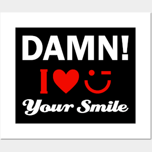 DAMN! I LOVE YOUR SMILE Posters and Art